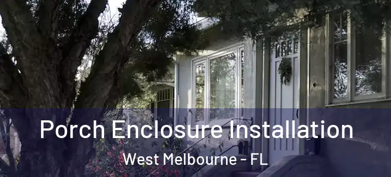 Porch Enclosure Installation West Melbourne - FL