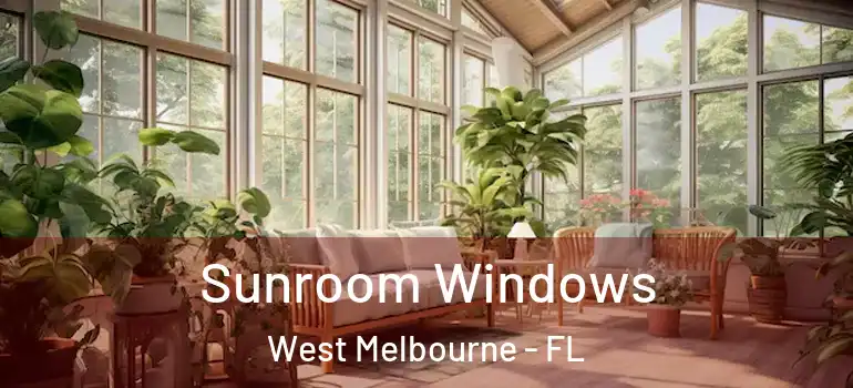  Sunroom Windows West Melbourne - FL