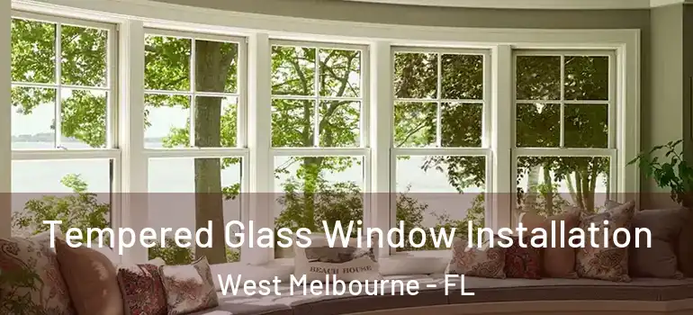  Tempered Glass Window Installation West Melbourne - FL