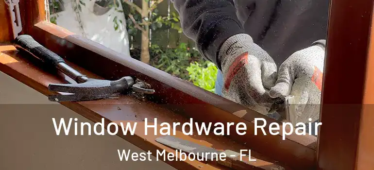  Window Hardware Repair West Melbourne - FL