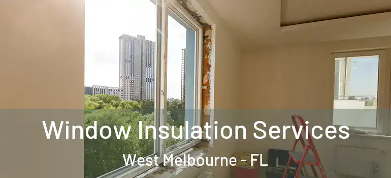  Window Insulation Services West Melbourne - FL