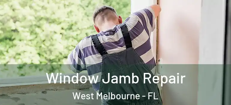  Window Jamb Repair West Melbourne - FL