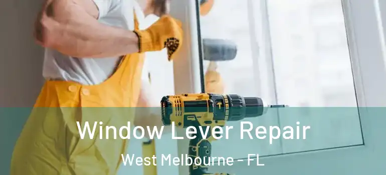  Window Lever Repair West Melbourne - FL